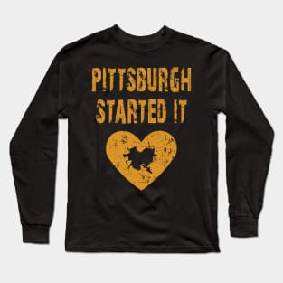 pittsburgh started it Long Sleeve T-Shirt